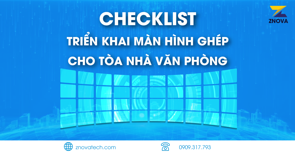 Checklist Những Điều Cần Biết Khi Triển Khai Hệ Thống Màn Hình Ghép Cho Tòa Nhà Văn Phòng Checklist trien khai man hinh ghep cho toa nha van phong 01