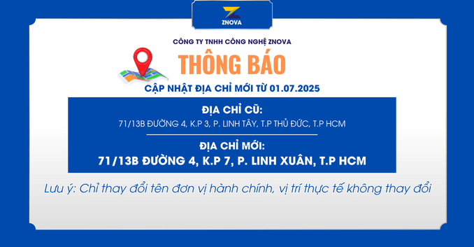 Thông báo thay đổi địa chỉ công ty ZNOVA – Cập nhật địa chỉ mới từ ngày 01/07/2025 dia chi moi 7113B Duong 4 K.p 7 P. Linh xuan T.p Hcm
