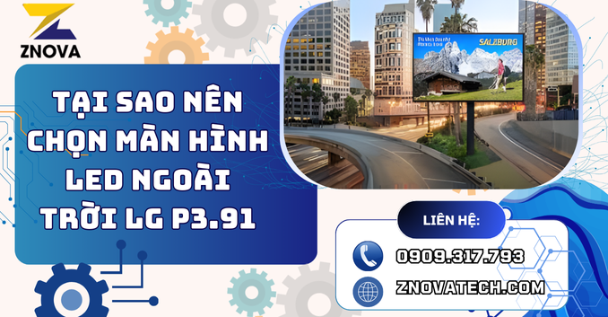 Tại Sao Nên Chọn Màn Hình LED Ngoài Trời LG P3.91 (GSCA039) Cho Sự Kiện Và Quảng Cáo? Tại Sao Nên Chọn Màn Hình LED Ngoài Trời LG P3.91 (GSCA039) Cho Sự Kiện Và Quảng Cáo?